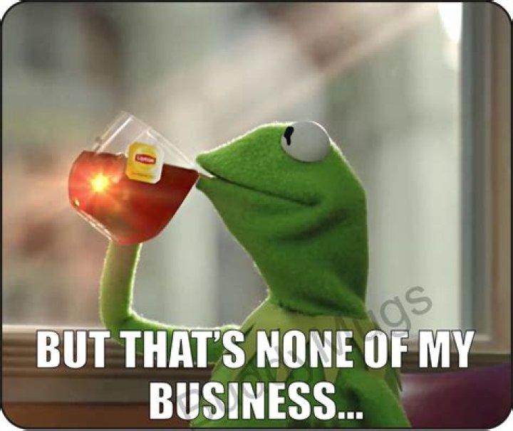 ___ none of my business